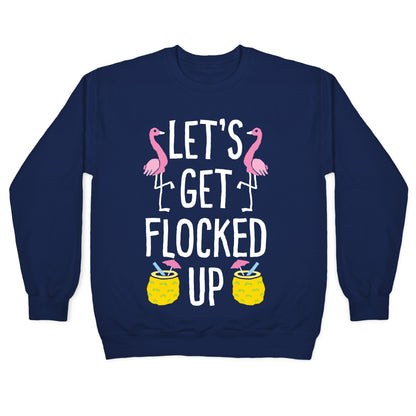 Let's Get Flocked Up Crewneck Sweatshirt
