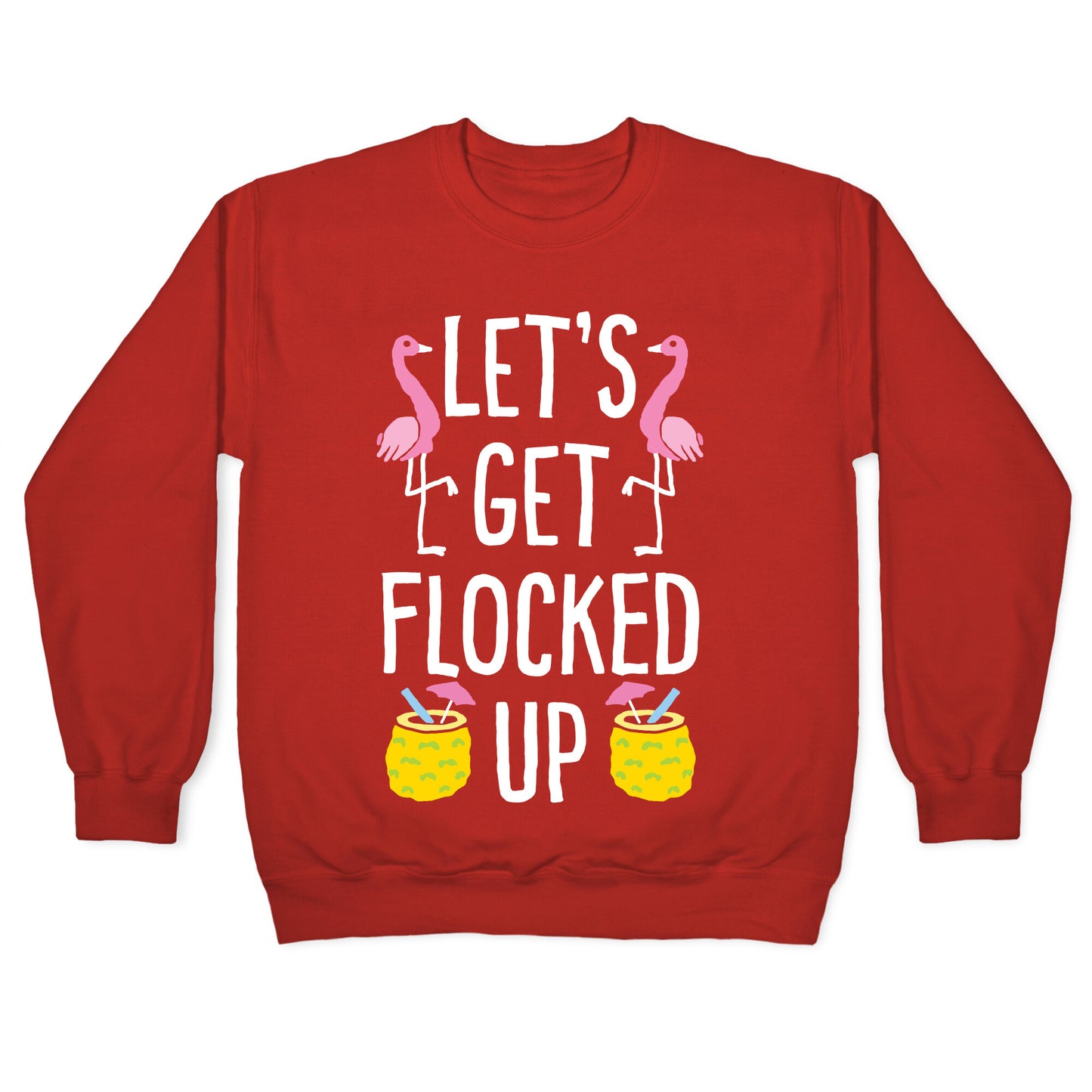 Let's Get Flocked Up Crewneck Sweatshirt