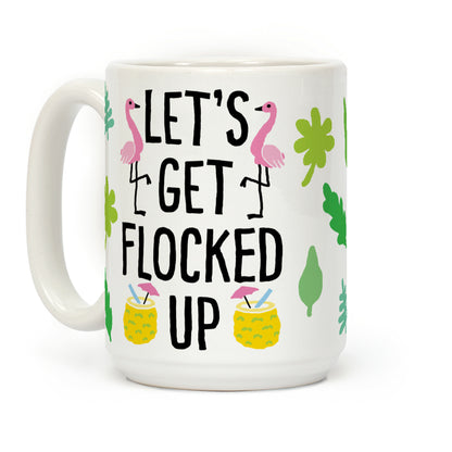 Let's Get Flocked Up Coffee Mug