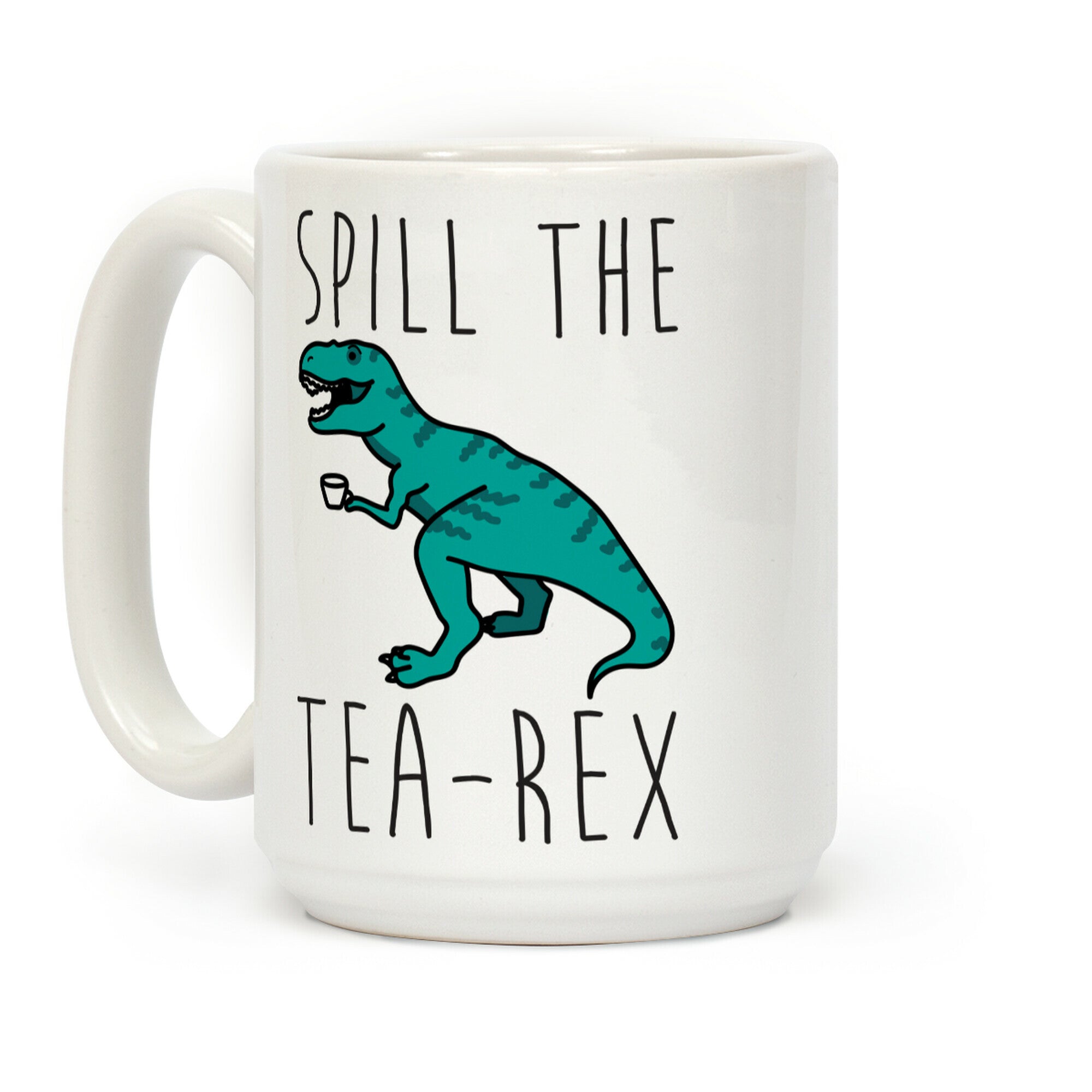 Spill The Tea-Rex Coffee Mug