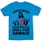 Jesus Saves Everyone Else Roll For Damage T-Shirt