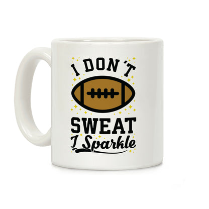 I Don't Sweat I Sparkle Football Coffee Mug