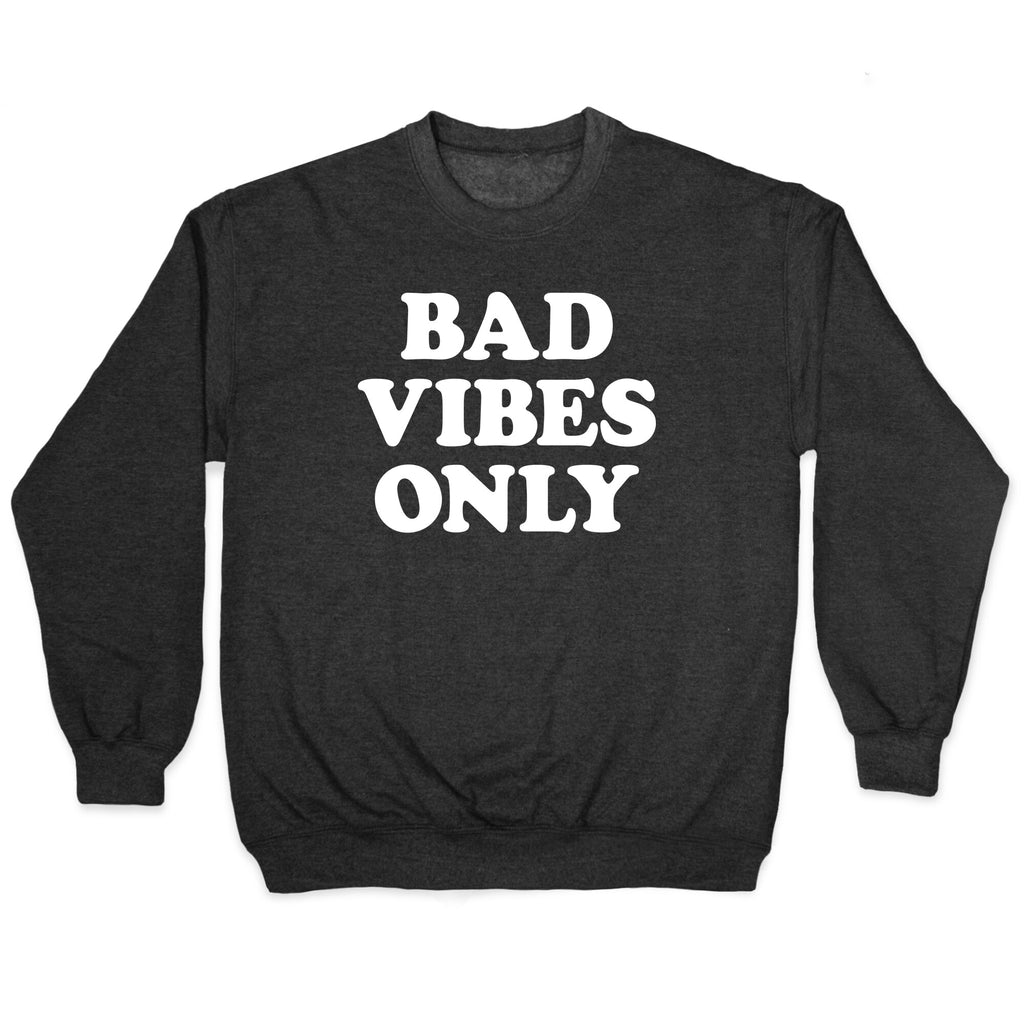 Bad Vibes Only Crewneck Sweatshirt