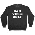 Bad Vibes Only Crewneck Sweatshirt