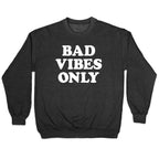 Bad Vibes Only Crewneck Sweatshirt