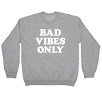 Bad Vibes Only Crewneck Sweatshirt