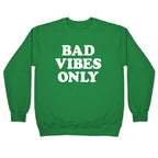 Bad Vibes Only Crewneck Sweatshirt