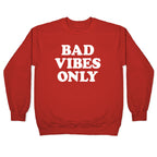 Bad Vibes Only Crewneck Sweatshirt