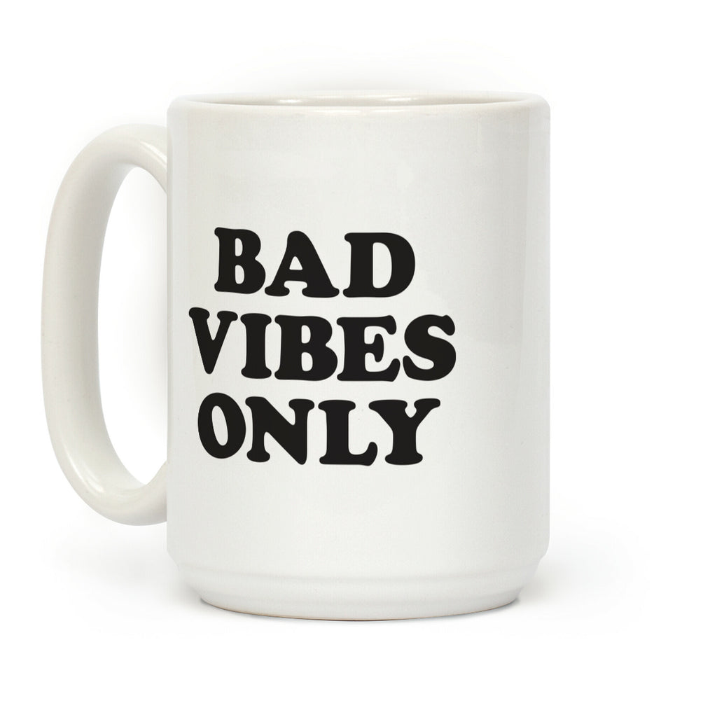 Bad Vibes Only Coffee Mug