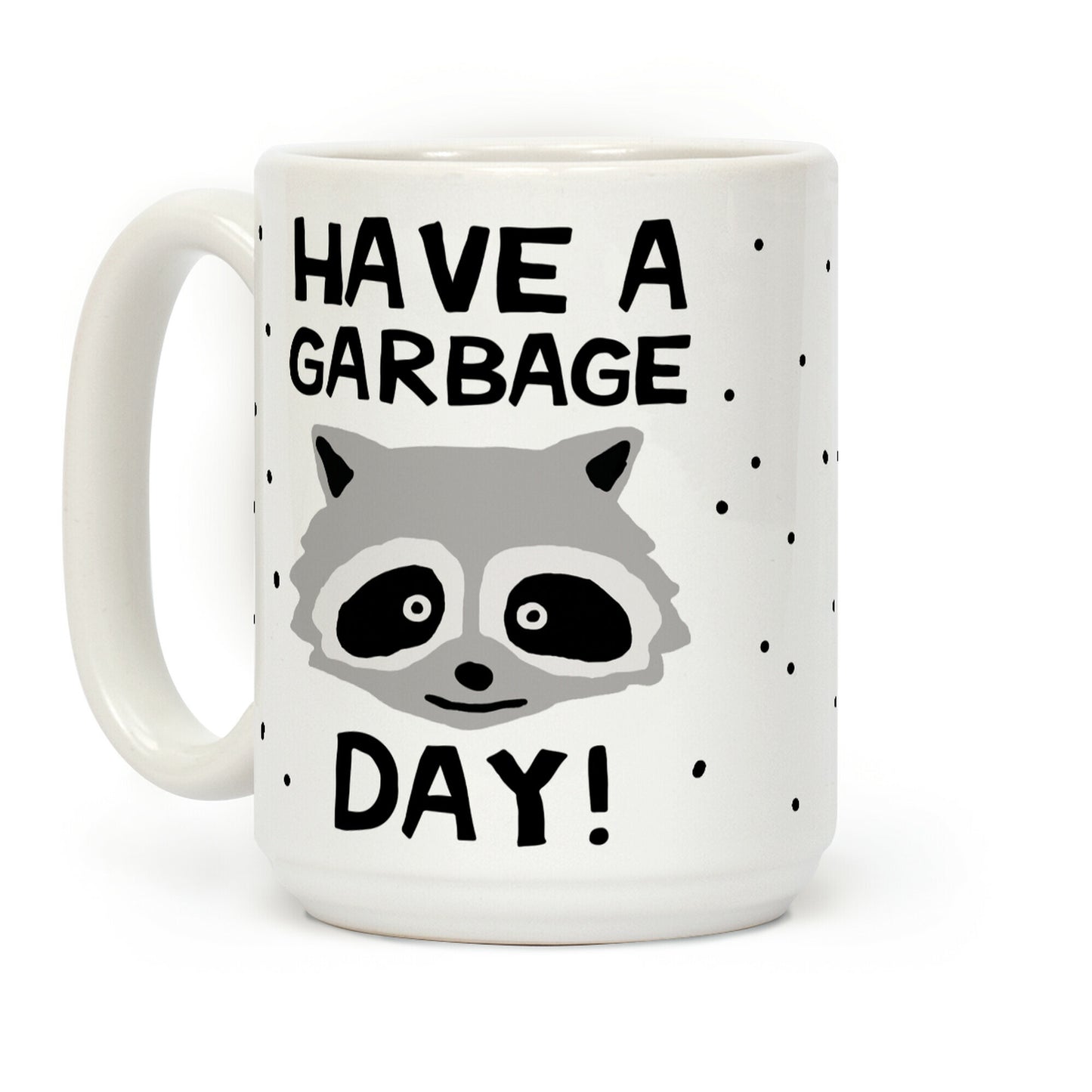 Have A Garbage Day Raccoon Coffee Mug