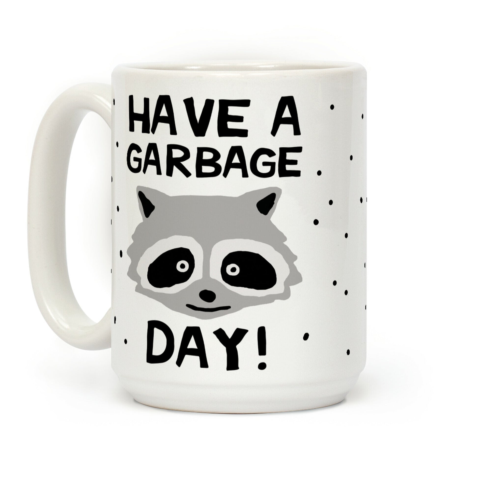 Have A Garbage Day Raccoon Coffee Mug