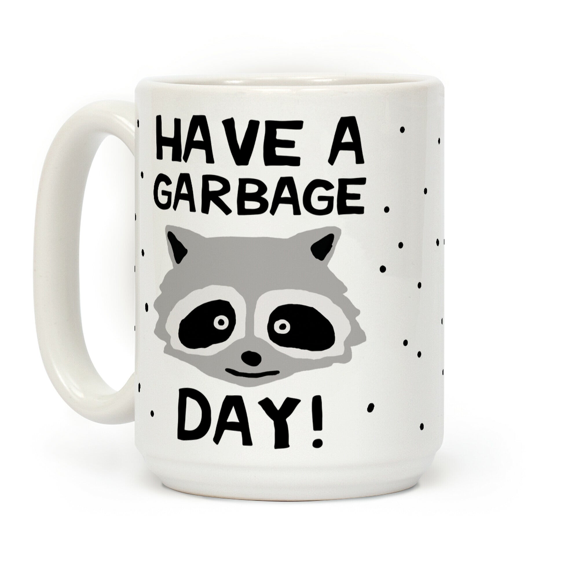 Have A Garbage Day Raccoon Coffee Mug