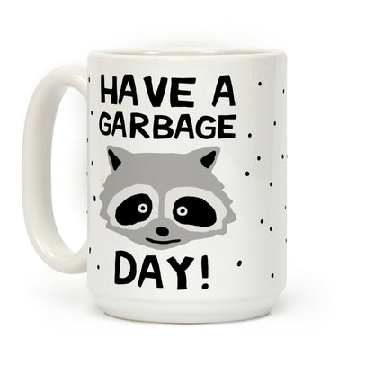 Have A Garbage Day Raccoon Coffee Mug