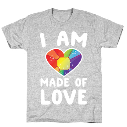 I Am Made of Love T-Shirt