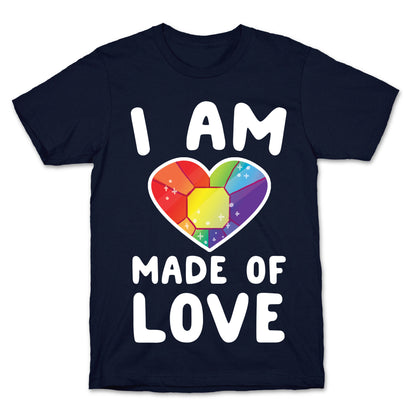 I Am Made of Love T-Shirt