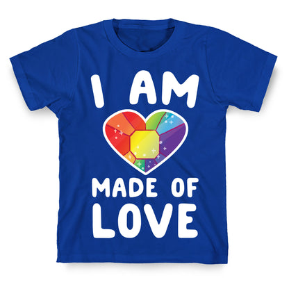 I Am Made of Love T-Shirt