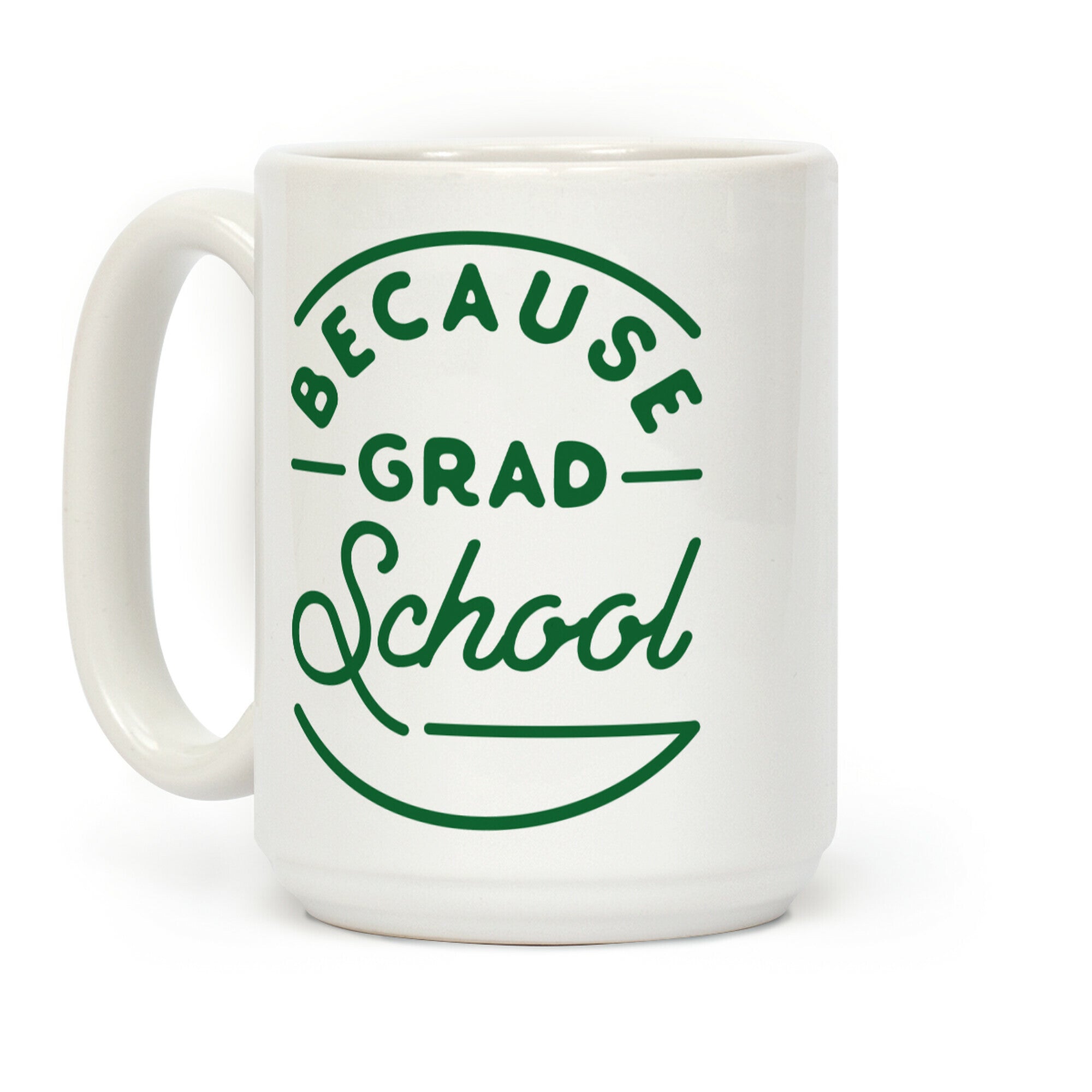 Because Grad School Coffee Mug