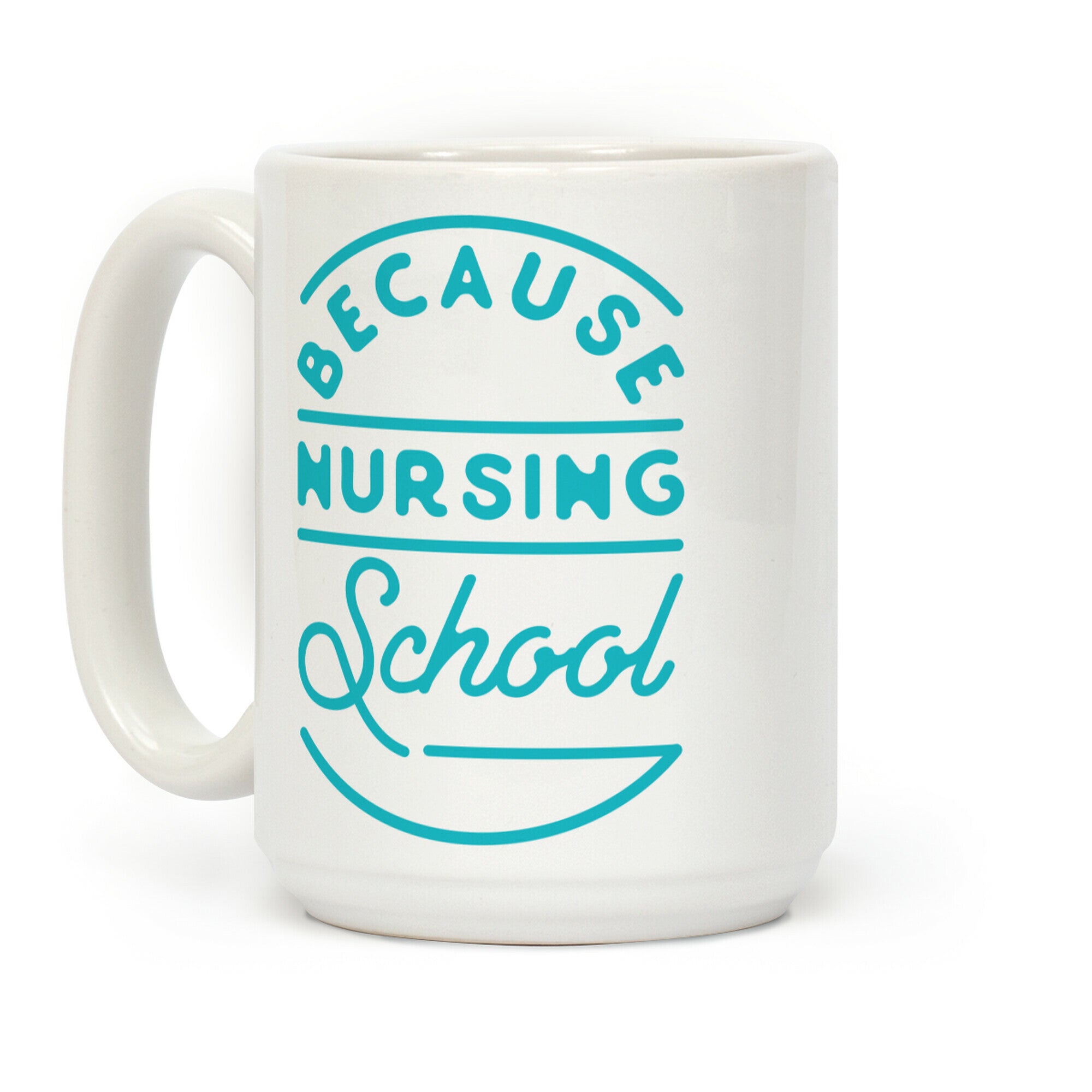 Because Nursing School Coffee Mug