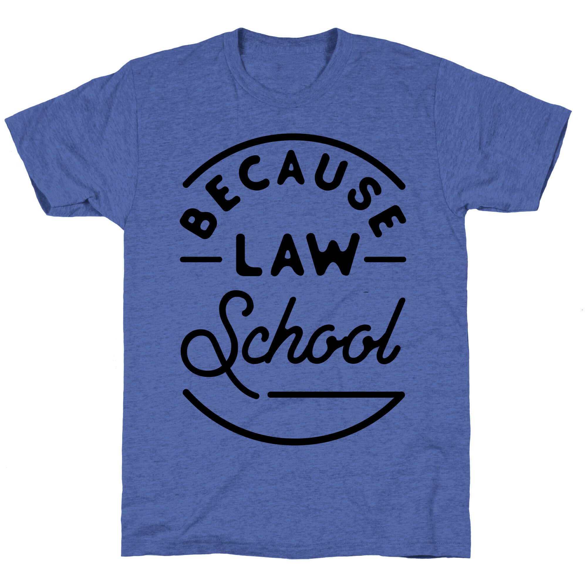 Because Law School Unisex Triblend Tee