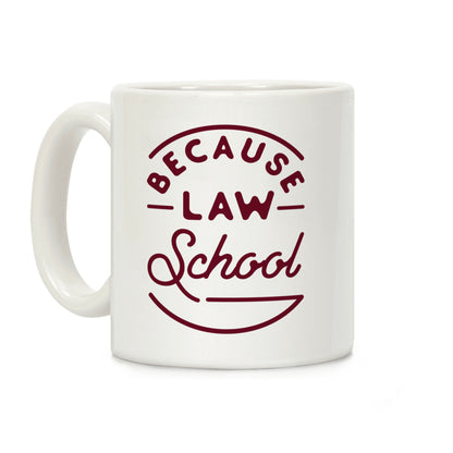 Because Law School Coffee Mug