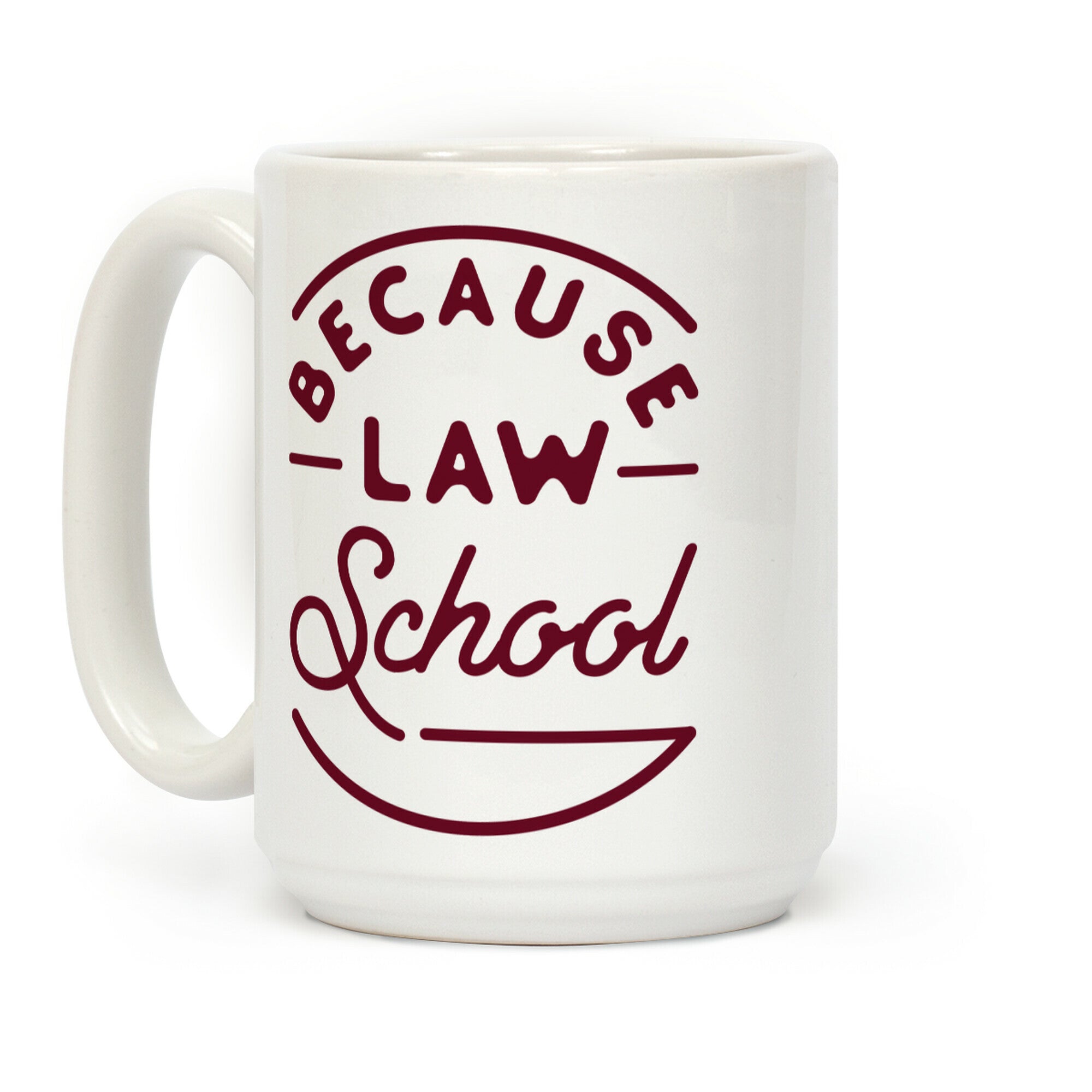 Because Law School Coffee Mug