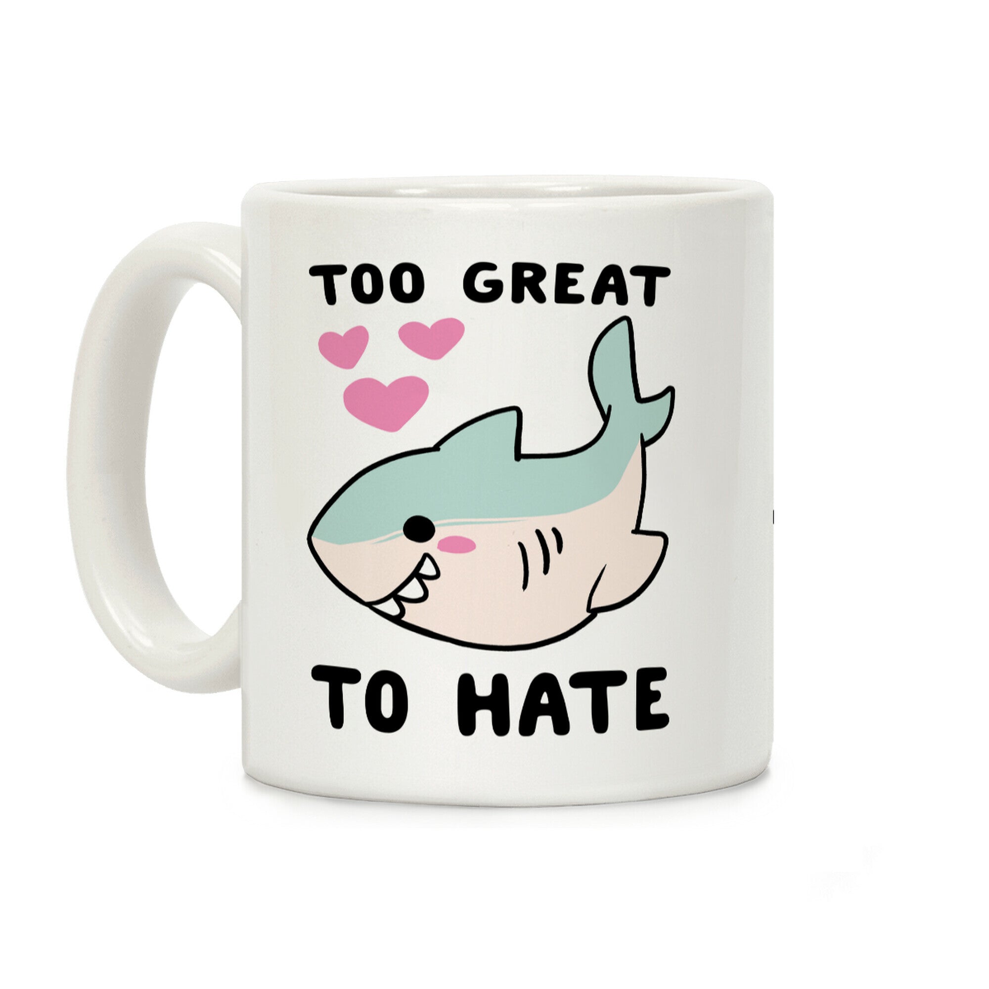 Too Great to Hate Coffee Mug