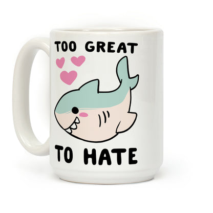 Too Great to Hate Coffee Mug