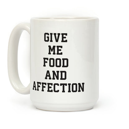 Give Me Food And Affection Coffee Mug