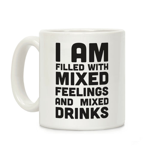 I Am Filled With Mixed Feelings and Mixed Drinks Coffee Mug