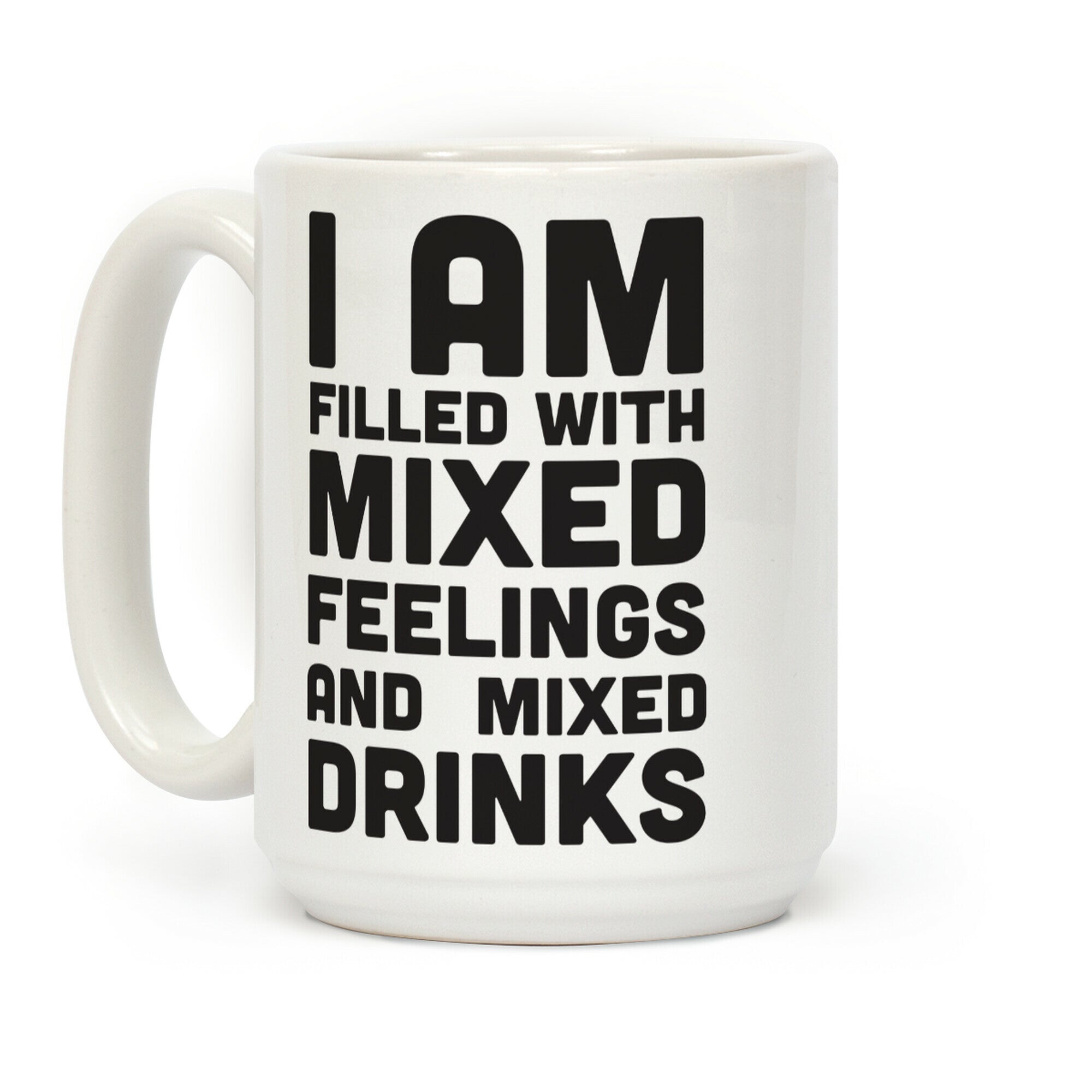 I Am Filled With Mixed Feelings and Mixed Drinks Coffee Mug