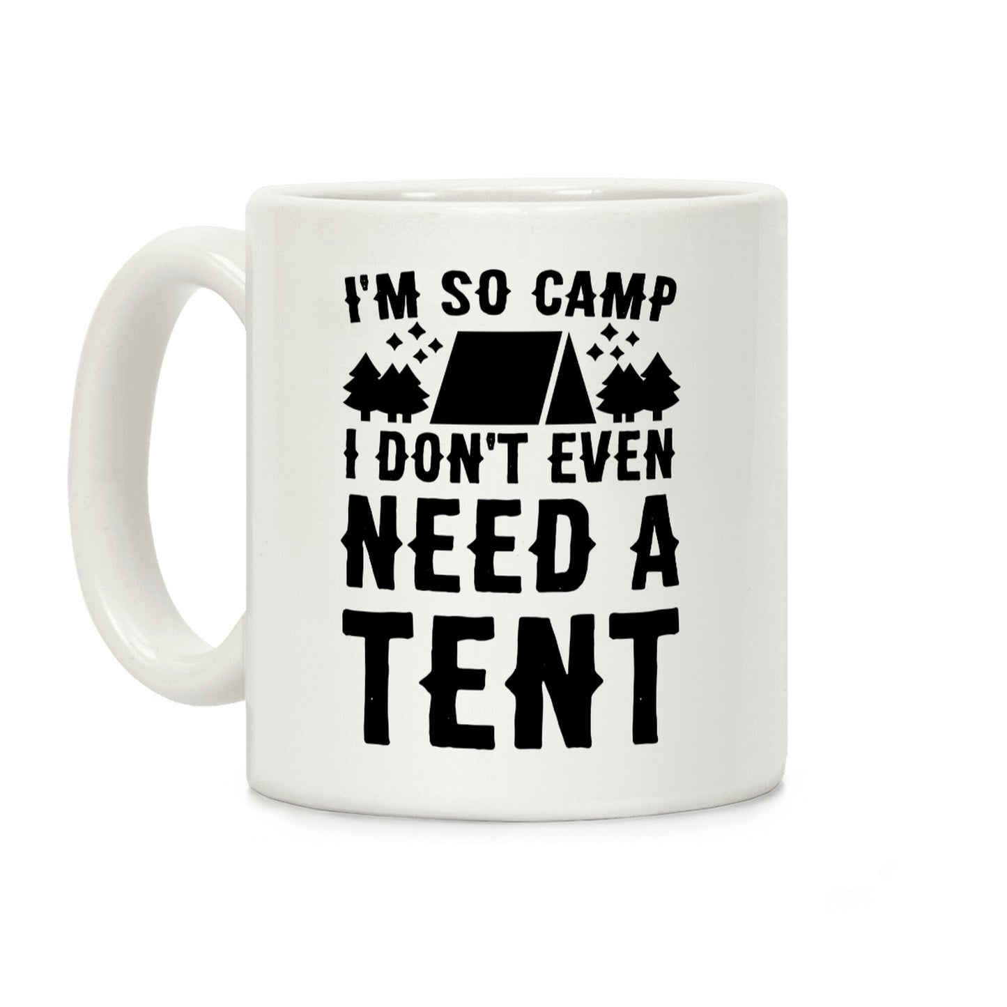 I'm So Camp I Don't Even Need a Tent Coffee Mug