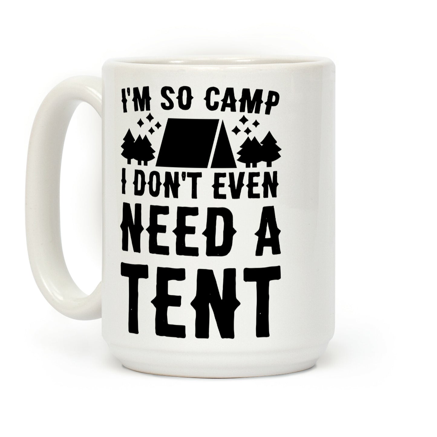 I'm So Camp I Don't Even Need a Tent Coffee Mug