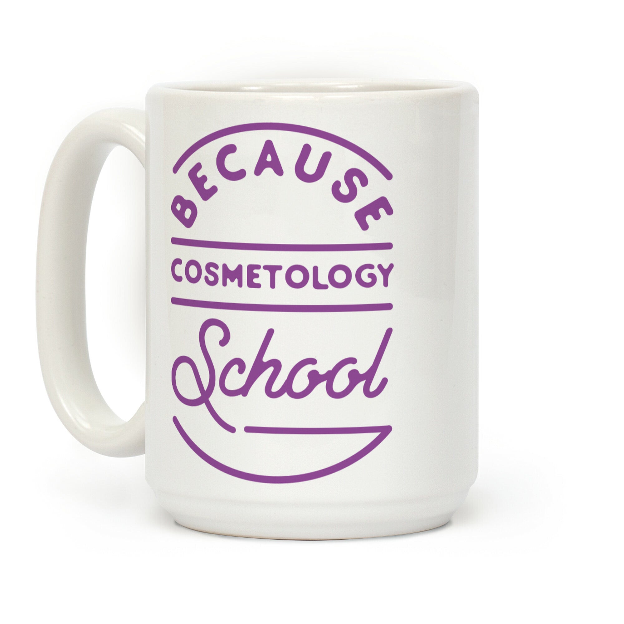 Because Cosmetology School Coffee Mug