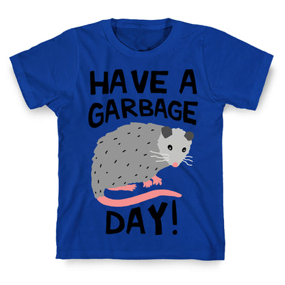 Have A Garbage Day Opossum  T-Shirt