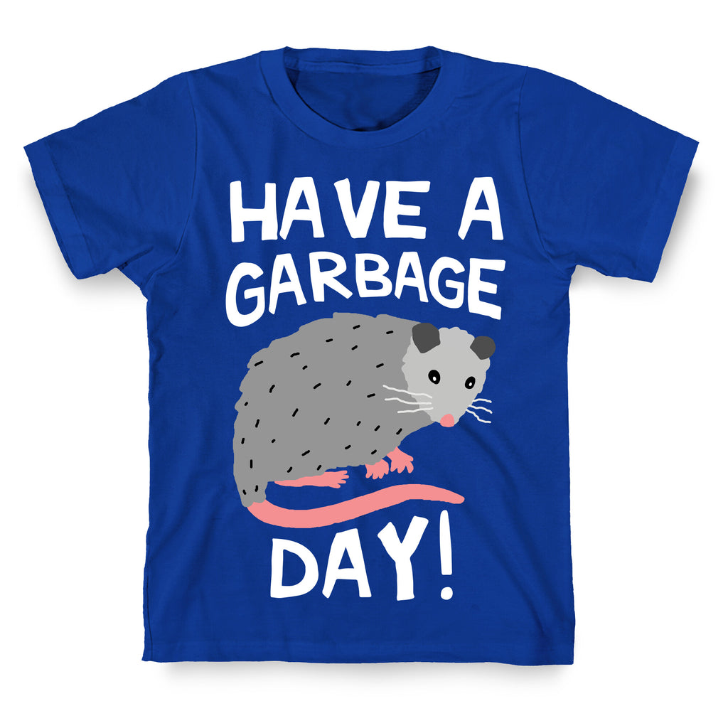 Have A Garbage Day Opossum  T-Shirt