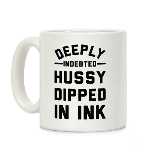 Deeply Indebted Hussy Dipped In Ink Coffee Mug
