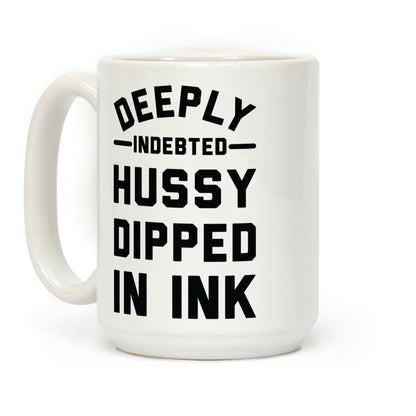 Deeply Indebted Hussy Dipped In Ink Coffee Mug