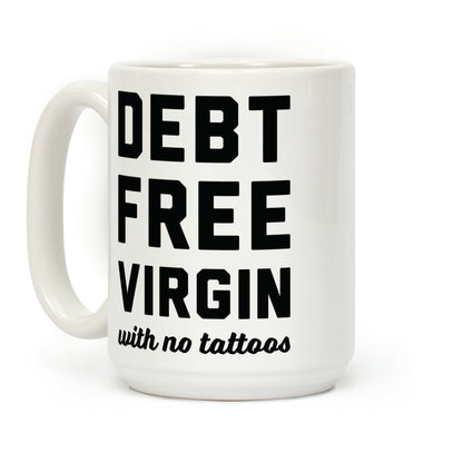 Debt Free Virgin with No Tattoos Coffee Mug