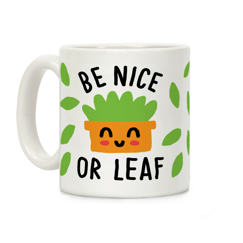 Be Nice Or Leaf Plant Coffee Mug