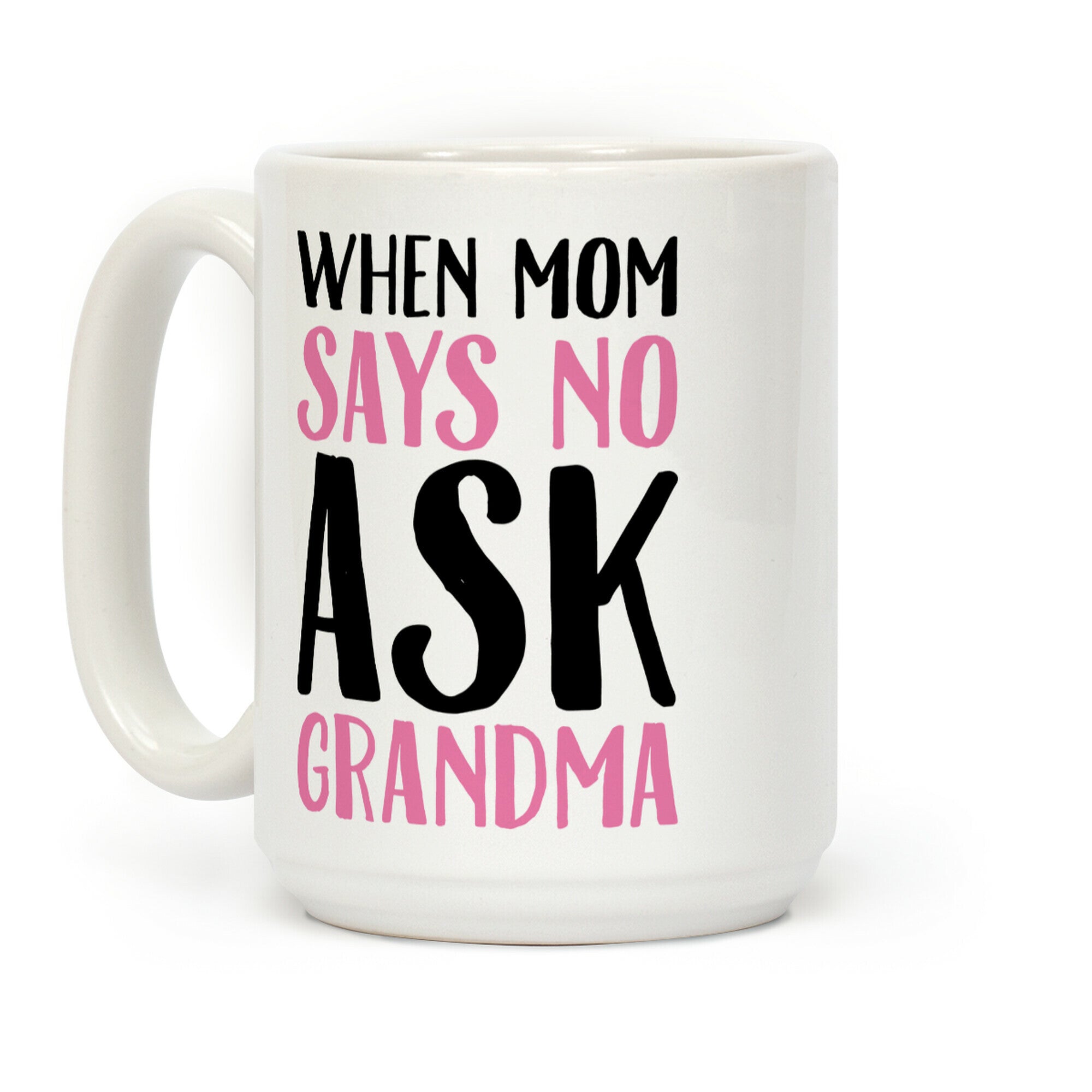 When Mom Says No Ask Grandma Coffee Mug
