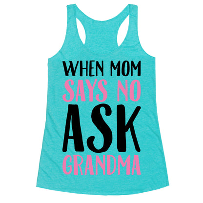 When Mom Says No Ask Grandma  Racerback Tank