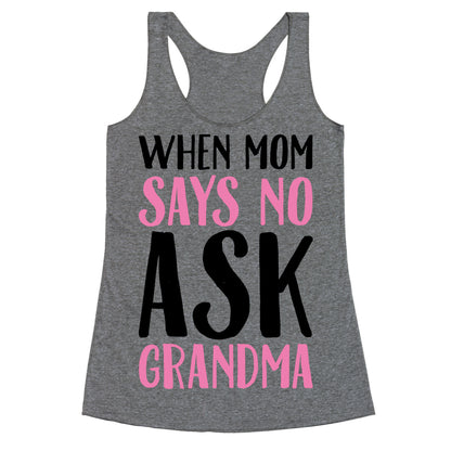 When Mom Says No Ask Grandma  Racerback Tank