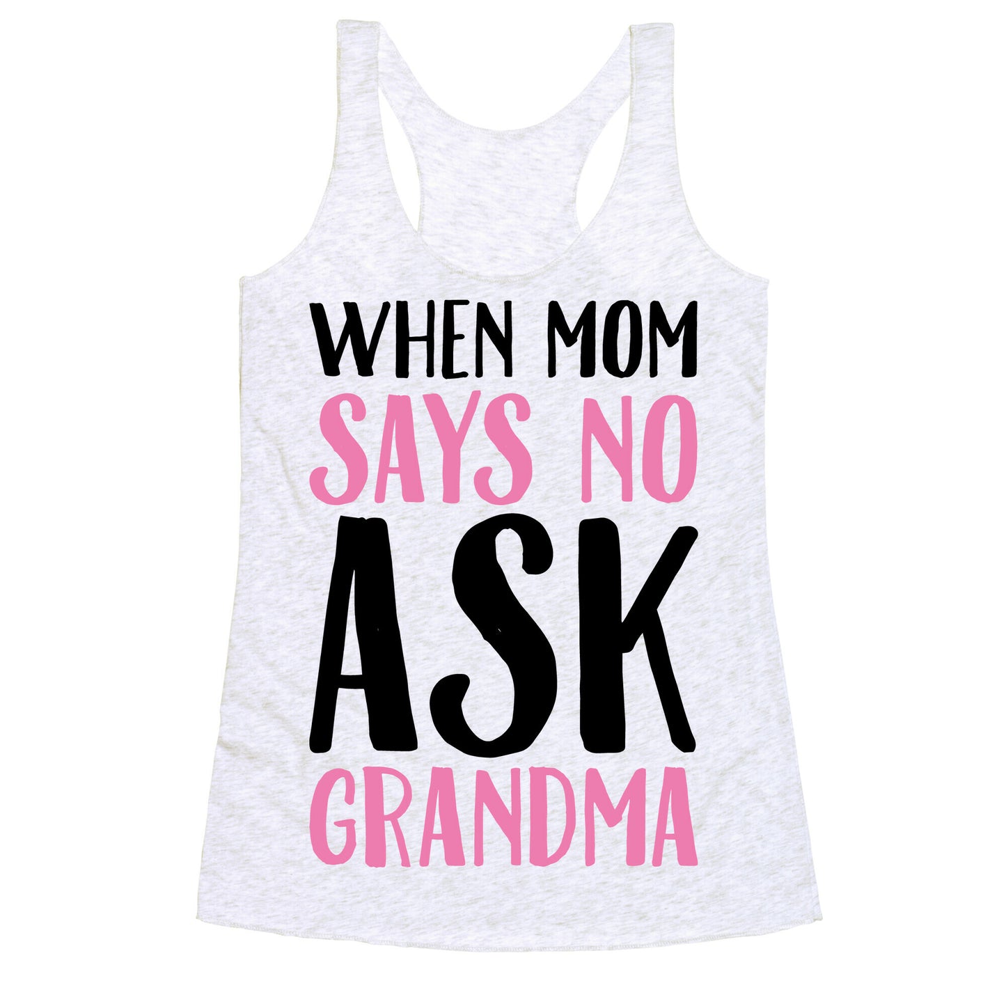 When Mom Says No Ask Grandma  Racerback Tank