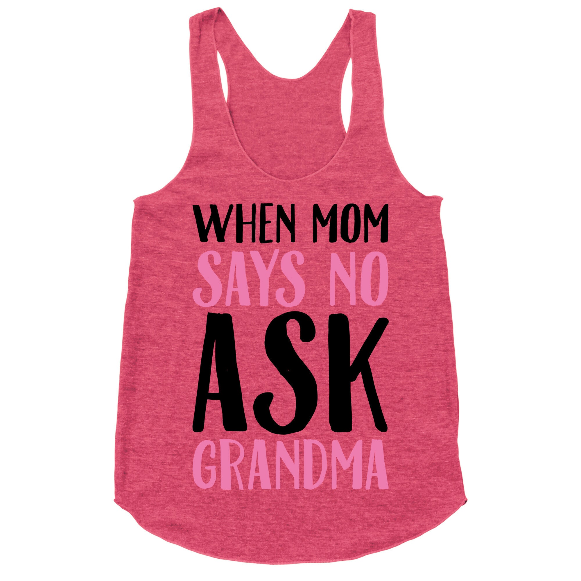 When Mom Says No Ask Grandma  Racerback Tank