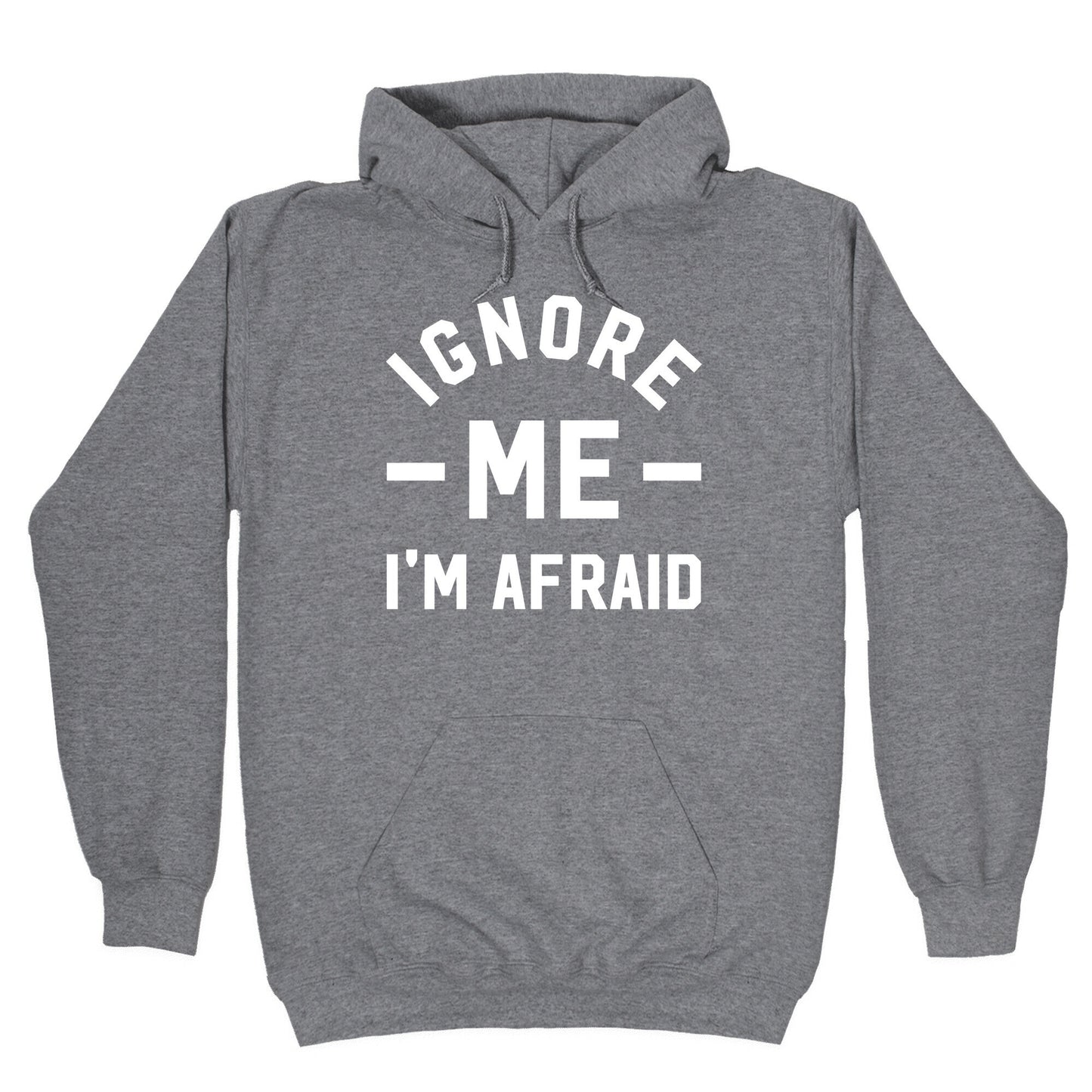 Ignore me I'm a afraid Hoodie