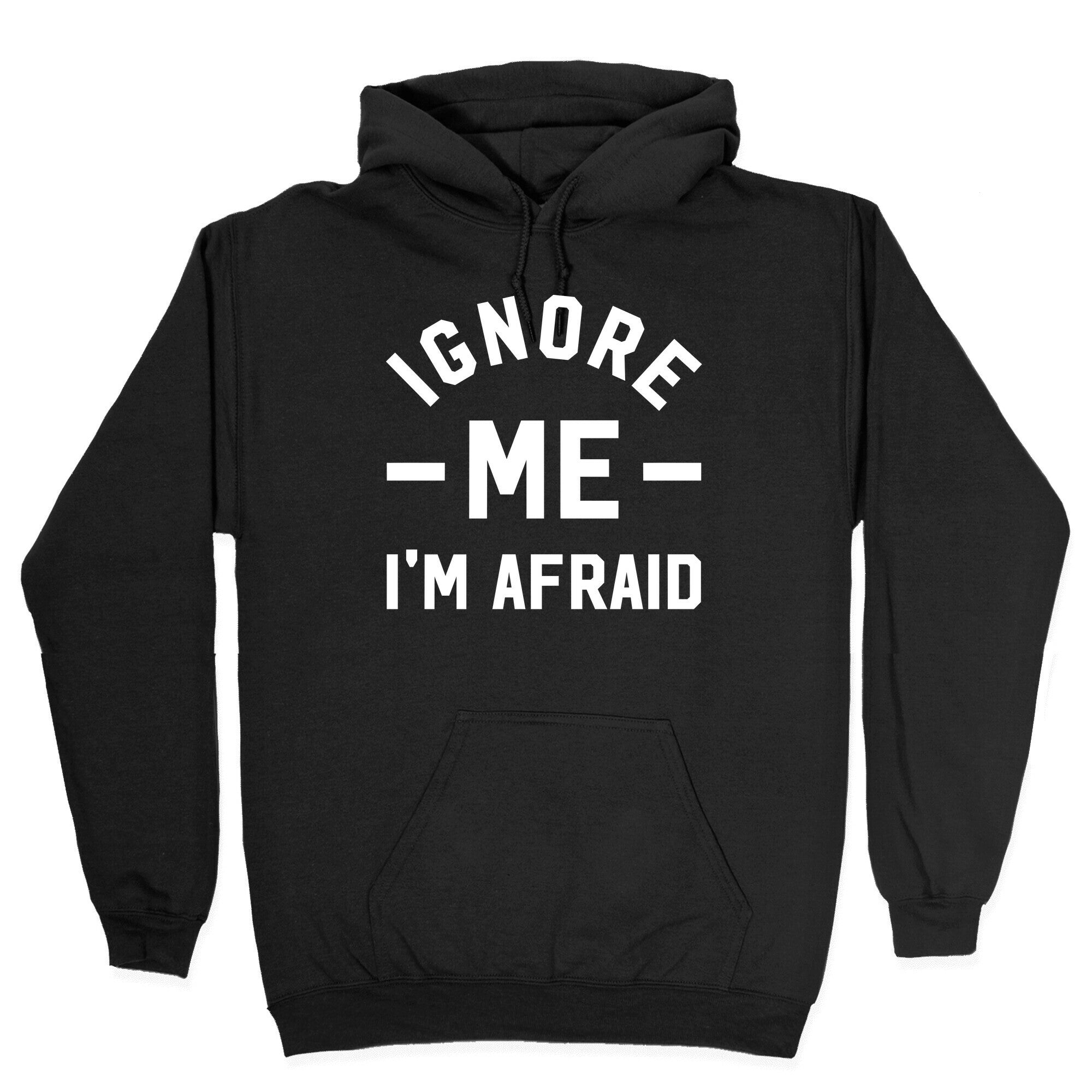 Ignore me I'm a afraid Hoodie