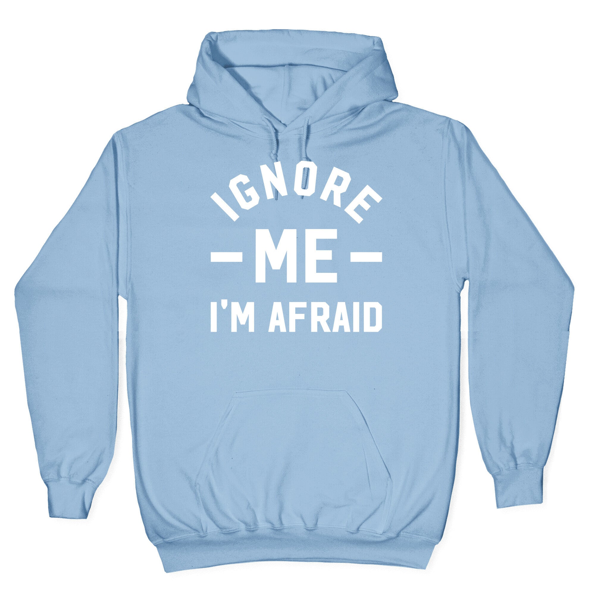 Ignore me I'm a afraid Hoodie