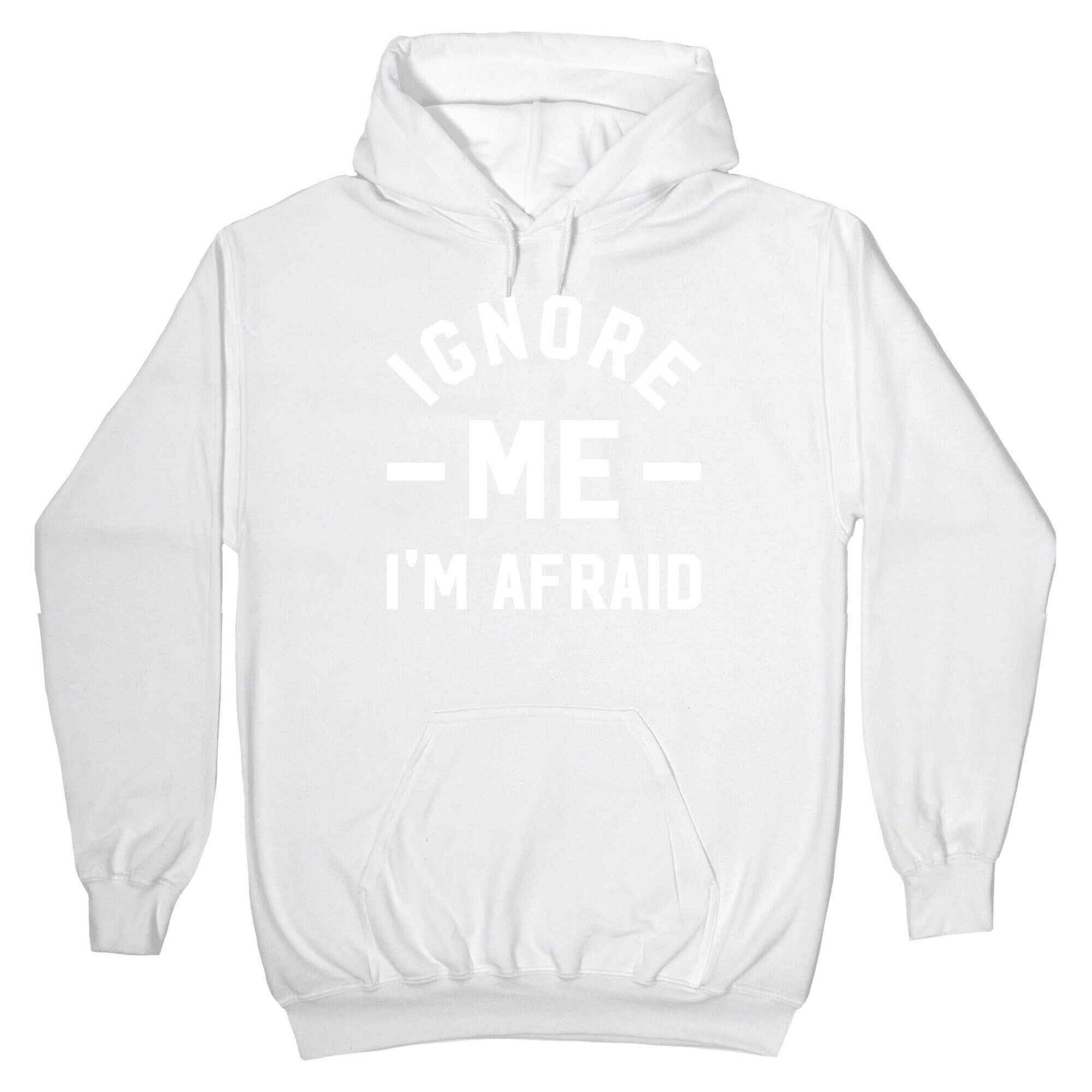 Ignore me I'm a afraid Hoodie