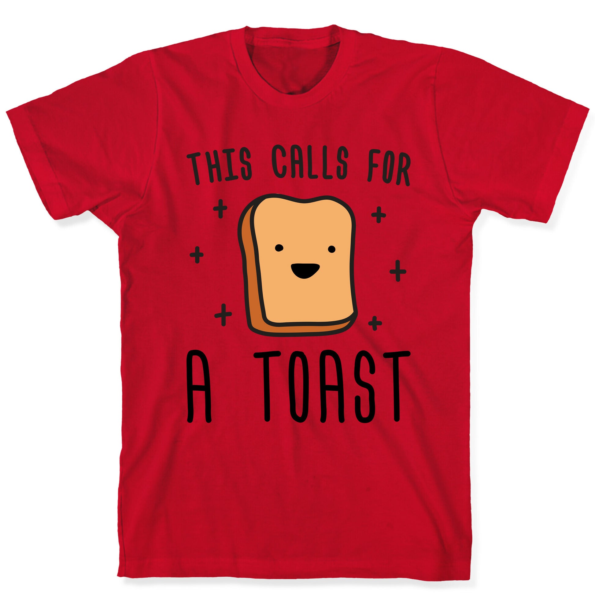 This Calls For A Toast T-Shirt