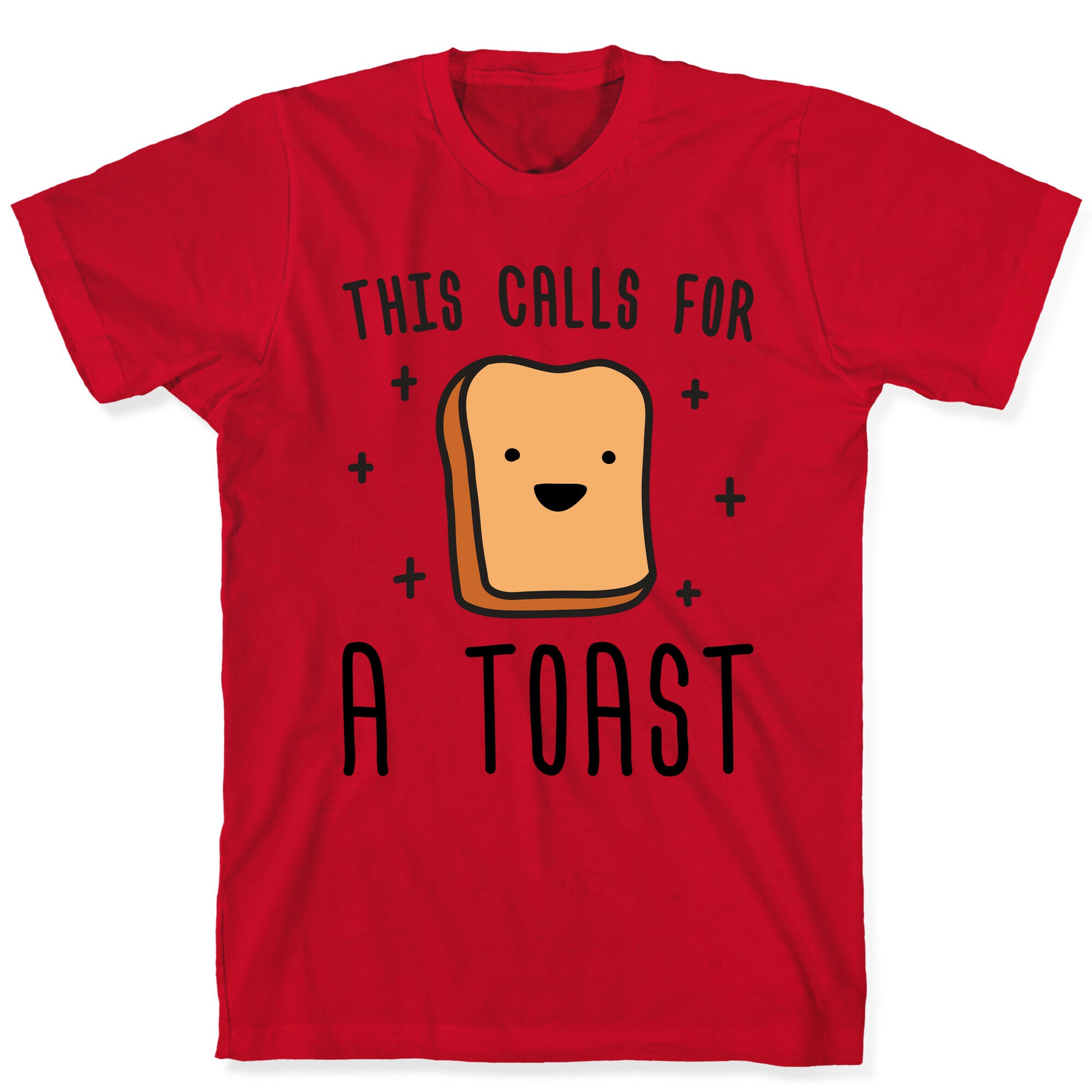 This Calls For A Toast T-Shirt